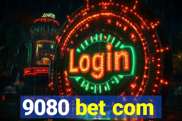 9080 bet com